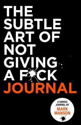  The Subtle Art of Not Giving a Fck: Een Literaire Ontdekkingsreis Door De Complexiteit van Acceptatie